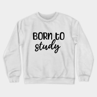 Born to study Crewneck Sweatshirt